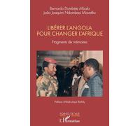 Libérer l'Angola pour changer l'Afrique: Fragments de mémoires