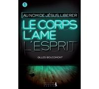 Libérer le corps l'âme et l'esprit : au nom de Jésus vol.1 - Gilles Boucomont - Premiere Partie Eds - broché - Essai