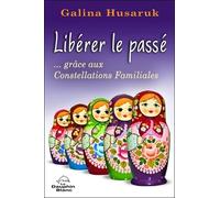 Libérer Le Passé... Grâce Aux Constellations Familiales