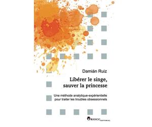 Libérer le singe, sauver la princesse: Une méthode analytique-expérientielle pour traiter les troubles obsessionnels