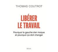 Libérer Le Travail - Pourquoi La Gauche S'en Moque Et Pourquoi Ça Doit Changer