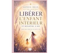 Libérer l'enfant intérieur et renaître à soi, parce que survivre ne suffit pas: Petit moi, grand nous