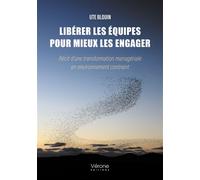 Libérer les équipes pour mieux les engager Récit d'une transformation managériale en environnement contraint - Ute Blouin - Verone Eds - broché - Essai
