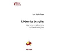 Libérer les évangiles. Une lecture midrashique de l'évènement Jésus - John Shelby Spong - Karthala - broché - Essai