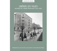 Libérer les villes: Regards de l'armée française (1943-1945)