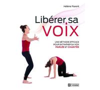 Libérer sa voix: Une méthode efficace pour entraîner sa voix parlée et chantée