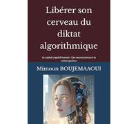 Libérer son cerveau du diktat algorithmique: Le capital cognitif humain : Des neurosciences à la métacognition