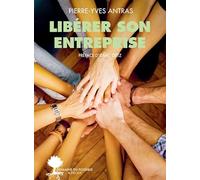 Libérer son entreprise Pierre-Yves Antras (Auteur), Isaac Getz (Préface)