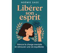 Libérer son esprit: Vaincre la charge mentale et retrouver une vie équilibrée