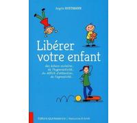 Libérer Votre Enfant Des Échecs Scolaires, De L'hyperactivité, Du Déficit D'attention, De L'agressivité