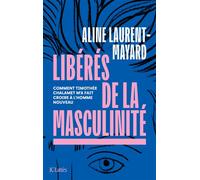 Libérés de la masculinité Comment Thimothée Chalamet m'a fait croire à l'homme nouveau - Aline Laurent-Mayard - Lattes - broché - Essai