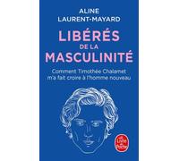 Libérés de la masculinité Comment Thimothée Chalamet m'a fait croire à l'homme nouveau - Aline Laurent-Mayard - Lgf - Poche - Essai