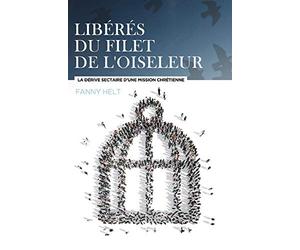 Libérés du filet de l'Oiseleur, La dérive sectaire d'une Mission chrétienne