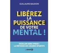 Libérez la puissance de votre mental ! Guillaume Baudoin (Auteur)