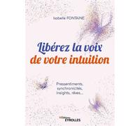 Isabelle Fontaine – Libérez la voix de votre intuition – Pressentiments, synchronicités, rêves...
