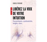 Libérez la voix de votre intuition Pressentiments, synchronicités, insights, rêves... - Isabelle Fontaine - Eyrolles - Poche - Guide