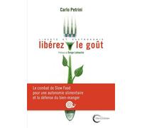 Libérez le goût ! Le combat de Slow Food pour une autonomie alimentaire et gastronomique - Carlo Petrini - Libre & Solidaire - broché - Essai