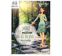 Libérez le médium qui est en vous - Manuel pratique