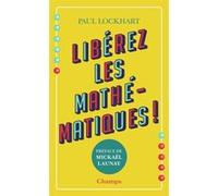 Libérez les mathématiques ! Paul Lockhart (Auteur), Mickaël Launay (Préface), Frédéric Bourgeois (Traduction), Bertrand Delvaux (Traduction), Jérôme Poloczek (Illustration)