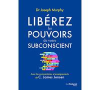 Libérez les pouvoirs de votre subconscient
