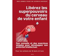 Libérez les superpouvoirs du cerveau de votre enfant: Des armes pour un avenir radieux