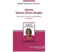 Libérez Simone Ehivet Gbagbo - Pour En Finir Avec Les Totalitarismes En Afrique