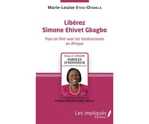Libérez Simone Ehivet Gbagbo - Préface d'André Julien Mbem - Marie-Louise Eteki-Otabela - Les Impliqués - broché - Essai