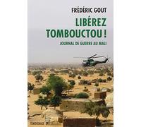 Libérez Tombouctou !: Journal de guerre au Mali