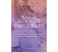 Libérez vos blocages énergétiques - 19 protocoles pour explorer vos émotions et nettoyer vos mémoires cellulaires Sandrine Gouraud (Auteur)