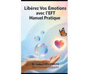 Libérez Vos Émotions avec l'EFT: Manuel Pratique