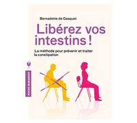 Libérez vos intestins !: La méthode pour prévenir et traiter la constipation