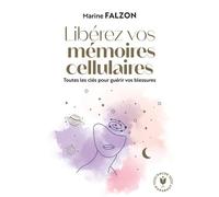 Marine Falzon – Libérez vos mémoires cellulaires – Toutes les clés pour guérir vos blessures – Poche