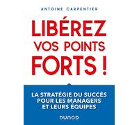 Libérez Vos Points Forts ! - La Stratégie Du Succès Pour Les Managers Et Leurs Équipes