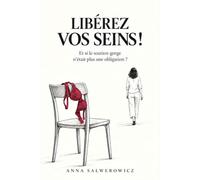 Libérez vos seins !: Et si le soutien-gorge n’était plus une obligation ?