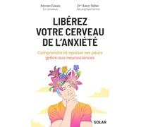 Libérez votre cerveau de l'anxiété: Comprendre et apaiser ses peurs grâce aux neurosciences