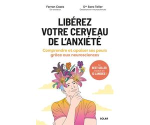 Libérez votre cerveau de l'anxiété - Comprendre et apaiser ses peurs grâce aux neurosciences - Ferran Cases - Solar - broché - Guide