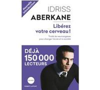 Libérez votre cerveau! Idriss J. Aberkane (Auteur), Serge Tisseron (Préface), Yves Burnod (Préface)