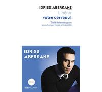 Libérez votre cerveau !: Traité de neurosagesse pour changer l'école et la société