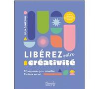 Libérez votre créativité - 12 semaines pour réveiller l'artiste en soi