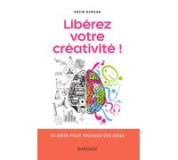Libérez votre créativité !: 50 idées pour trouver des idées