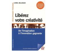 Libérez Votre Créativité - De L'imagination À L'innovation Gagnante