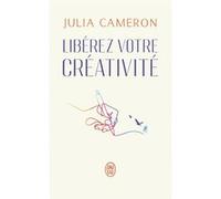 Libérez votre créativité Julia Cameron (Auteur), Chantal Duchêne Gonzales (Traduction)