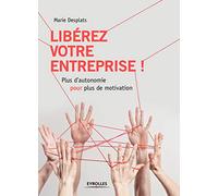 LIBEREZ VOTRE ENTREPRISE: PLUS D AUTONOMIE POUR PLUS DE MOTIVATION