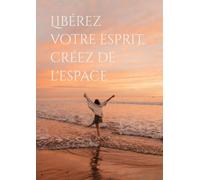 Libérez votre esprit, créez de l'espace