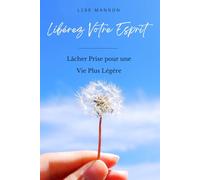 Libérez Votre Esprit: Lâcher Prise pour une Vie Plus Légère