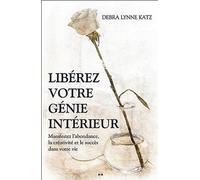 Libérez Votre Génie Intérieur - Manifestez L'abondance, La Créativite Et Le Succès Dans Votre Vie