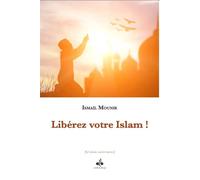 LIBéREZ VOTRE ISLAM! - Ismail Mounir - Albouraq - broché - Essai