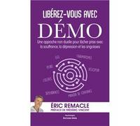 Libérez-vous avec DÉMO - Une approche non duelle pour lâcher prise avec la souffrance Éric Remacle (Auteur)