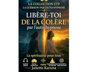 Libérez-vous de la colère par l'auto-hypnose: Collection audio-book de l'ETP : La spiritualité pour tous