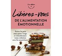 Libérez-vous de l'alimentation émotionnelle - Ateliers du mieux vivre Julie Rogeon (Auteur)